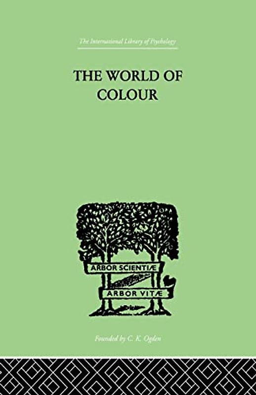 The World Of Colour (The International Library of Psychology)