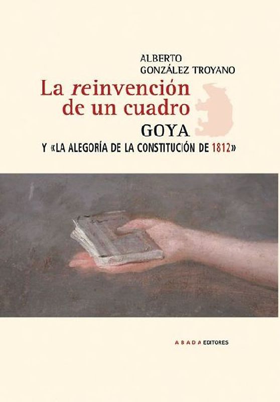 La reinvención de un cuadro : Goya y la alegoría de la Constitución de 1812