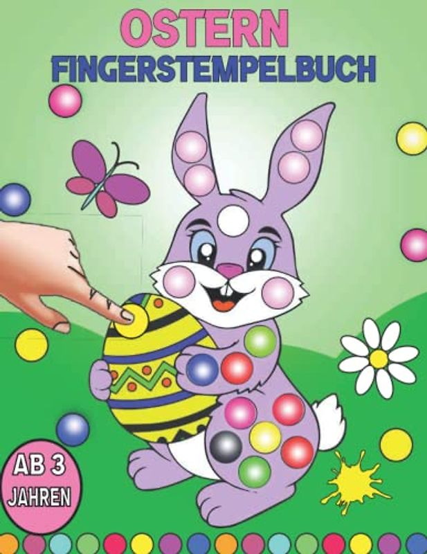 Ostern Fingerstempelbuch ab 3 Jahre: Ostern und Frühling Fingerabdruck Malbuch und Bastelbuch für Kinder - 45 Punktmarker Motive zum kreativen Malen ... und Basteln mit deinen Fingerstempelfarben