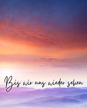 Bis Wir Uns Wiedersehen - Ende Des Lebens Planer mit den Nötigsten Informationen für Meine Angehörigen (Sonnenuntergang Berge): Geführtes Logbuch mit ... Finanzen, letzte Wünsche und mehr