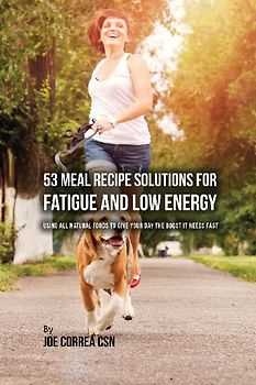 53 Meal Recipe Solutions for Fatigue and Low Energy