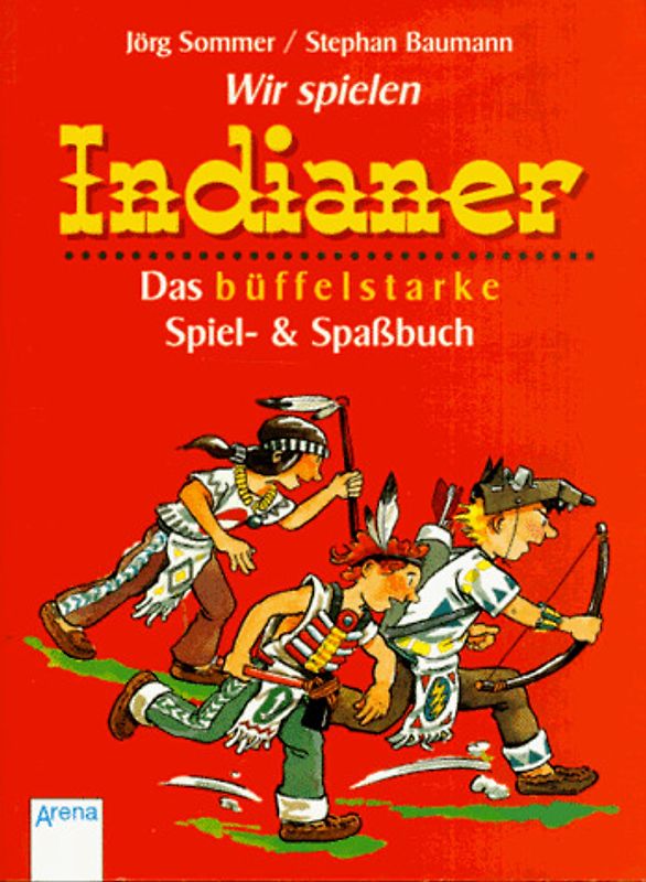 Wir spielen Indianer. Das büffelstarke Spiel- & Spassbuch. In neuer Rechtschreibung