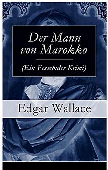 Der Mann von Marokko (Ein Fesselnder Krimi): Ein spannender Krimi-Klassiker