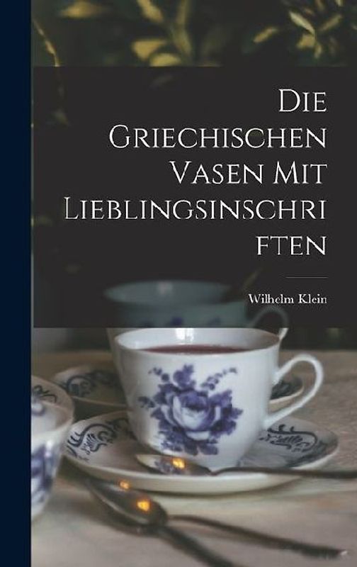 Die Griechischen Vasen mit Lieblingsinschriften