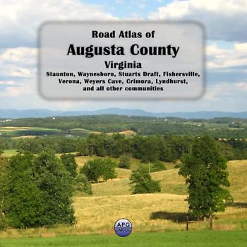 Road Atlas of Augusta County, Virginia: Staunton, Waynesboro, Stuarts Draft, Fishersville, Verona, Weyers Cave, Crimora, Lyndhurst, and all other communities