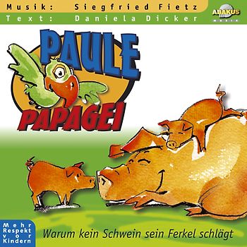 Paule Papagei - Warum kein Schwein sein Ferkel schlägt