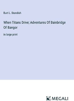 When Titans Drive; Adventures Of Bainbridge Of Bangor