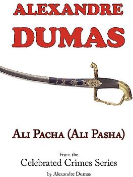 Ali Pacha (Ali Pasha) - From the Celebrated Crimes Series by Alexandre Dumas
