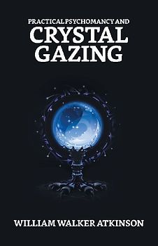 Practical Psychomancy And Crystal Gazing