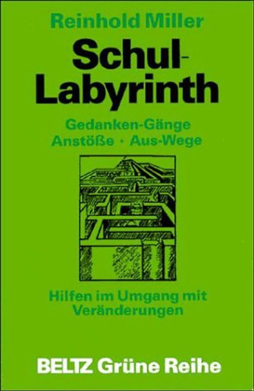 Schul-Labyrinth. Gedanken-Gänge, Anstösse, Aus-Wege. Hilfen im Umgang mit Veränderungen