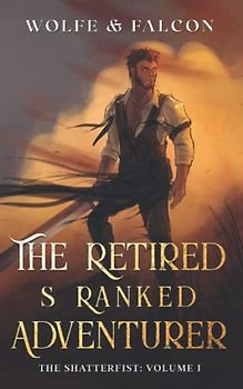 The Retired S Ranked Adventurer: Volume I