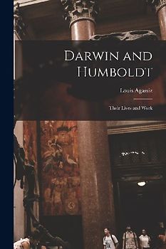 Darwin and Humboldt: Their Lives and Work