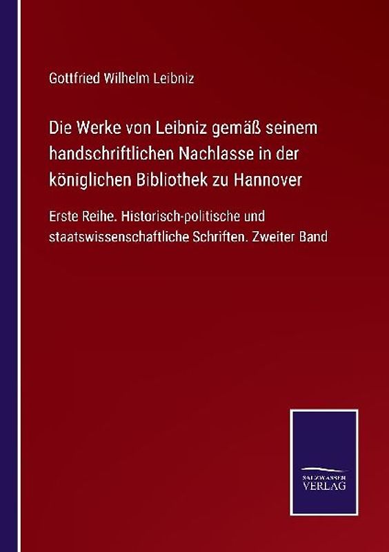 Die Werke von Leibniz gemäß seinem handschriftlichen Nachlasse in der königlichen Bibliothek zu Hannover