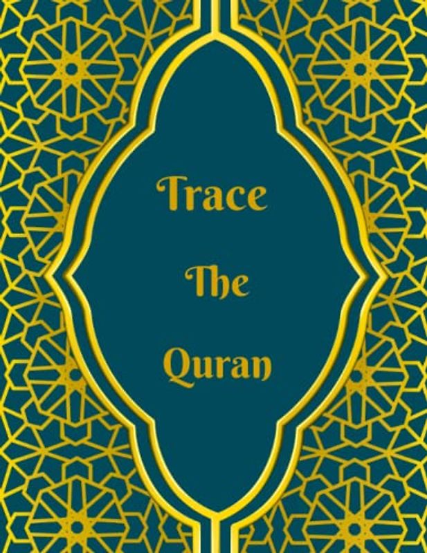 Trace the Quran: Quran tracing workbook for beginners with instructions and practice sheets for Arabic Alphabet / calligraphy / vowels, Conjunctions, ... with english translation and transliteration
