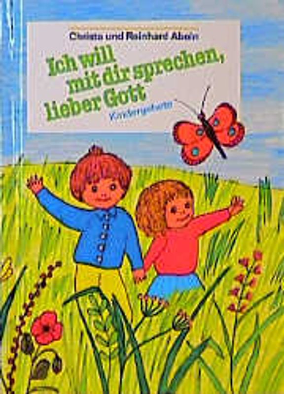 Ich will mit dir sprechen, lieber Gott. Kindergebete