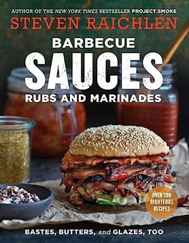 Barbecue Sauces, Rubs, and Marinades--Bastes, Butters & Glazes, Too