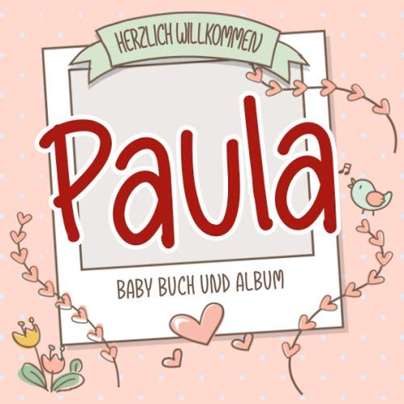 Herzlich Willkommen Paula - Baby Buch und Album: Personalisiertes Babybuch und Babyalbum, Geschenk zu Schwangerschaft und Geburt, Baby Name auf dem Cover