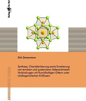 Synthese, Charakterisierung sowie Erweiterung von ternären und quaternären Seltenerdmetall-Verbindungen mit fluoridhaltigen Gittern unter chalkogenidischen Einflüssen