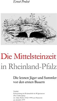 Die Mittelsteinzeit in Rheinland-Pfalz: Die letzten Jäger und Sammler vor den ersten Bauern (Bücher von Ernst Probst über die Steinzeit)