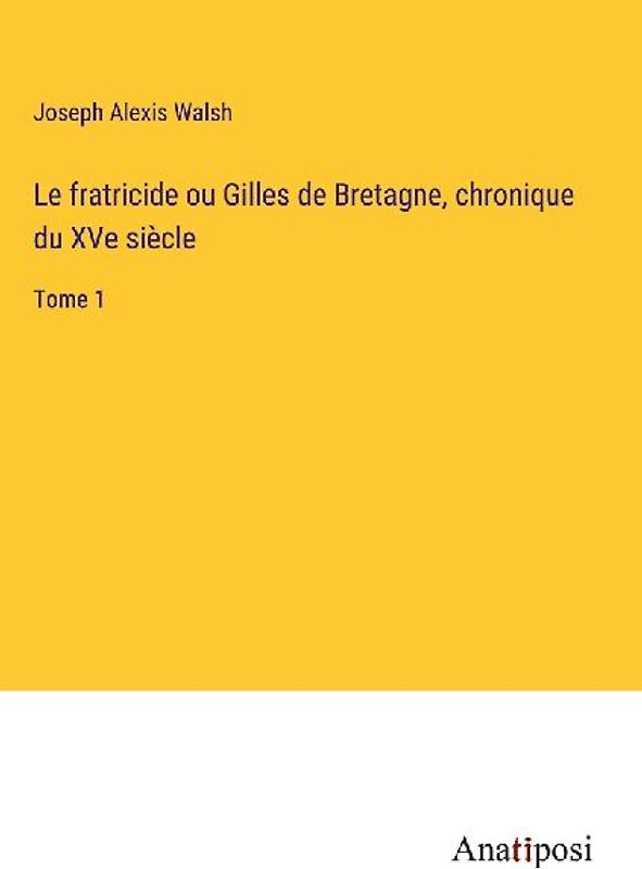 Le fratricide ou Gilles de Bretagne, chronique du XVe siècle