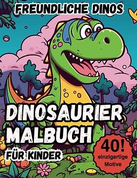 Dinosaurier Malbuch für Kinder - Freundliche Dinos. Dieses Dinosaurier Buch enthalt 40 einzigartige Motive und erweitert die Malbücher für Kinder ab 3 ... Malbuch ab 4, ab 3 oder auch weniger Jahren.