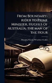 From Boundary-rider to Prime Minister, Hughes of Australia, the man of the Hour