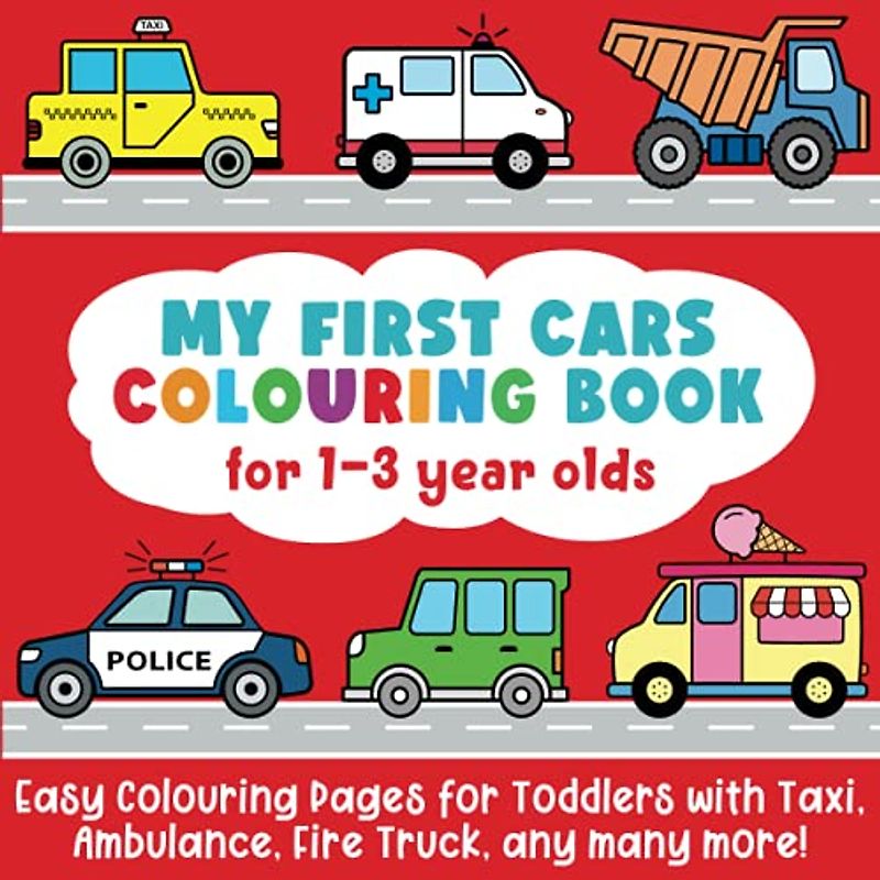 My First Cars Colouring Book for 1-3 year olds: Easy Colouring Pages for Toddlers with Taxi, Ambulance, Fire Truck, any many more!