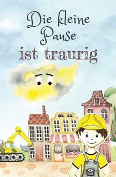 Die kleine Pause ist traurig - Kinderbuch ab 2 Jahre: Vorlesebuch ab 2, Bilderbuch mit fantasievoller Kurzgeschichte