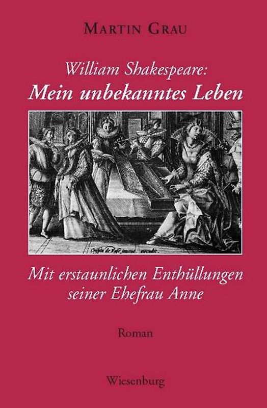 William Shakespeare - Mein unbekanntes Leben - Mit erstaunlichen Enthüllungen seiner Ehefrau Anne
