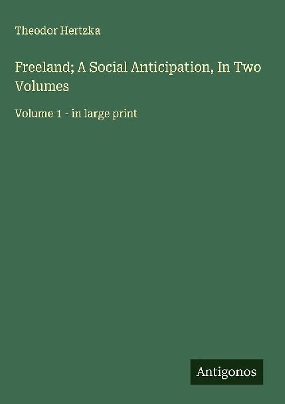 Freeland; A Social Anticipation, In Two Volumes