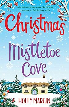 Christmas at Mistletoe Cove: A heartwarming, cosy Christmas romance to fall in love with