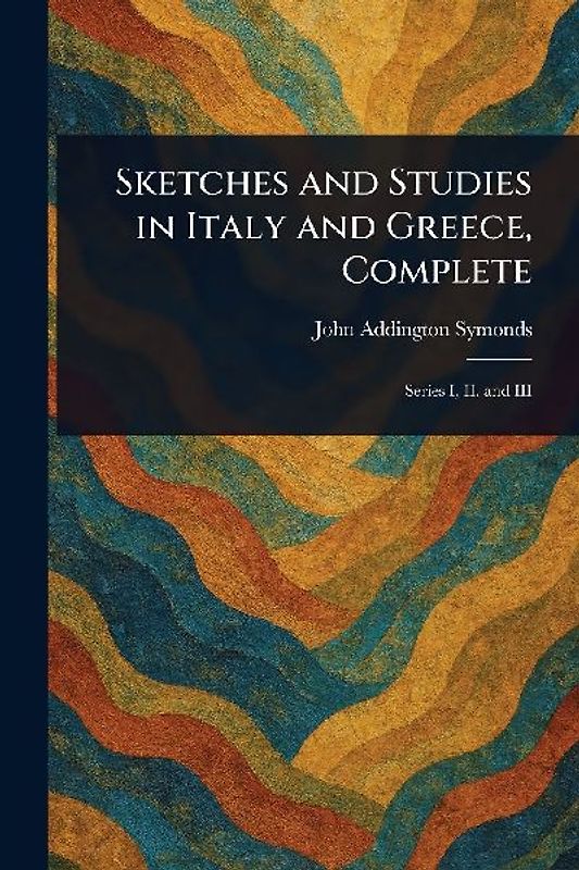 Sketches and Studies in Italy and Greece, Complete