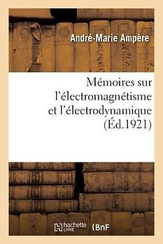 Mémoires Sur l'Électromagnétisme Et l'Électrodynamique