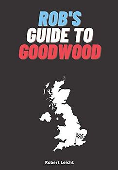 Rob’s Guide to Goodwood