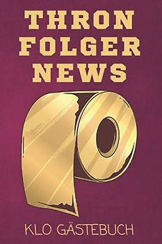 Klo Gästebuch Thronfolger News: Humor fürs stille Örtchen. Super Einzugsgeschenk für die neue Wohnung oder das Haus. Lustiges WC Gästebuch zum Ausfüllen und Eintragen als lustiges Umzugsgeschenk