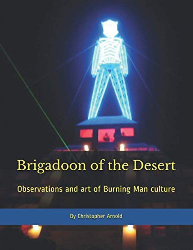 Brigadoon of the Desert: Observations and art of Burning Man culture