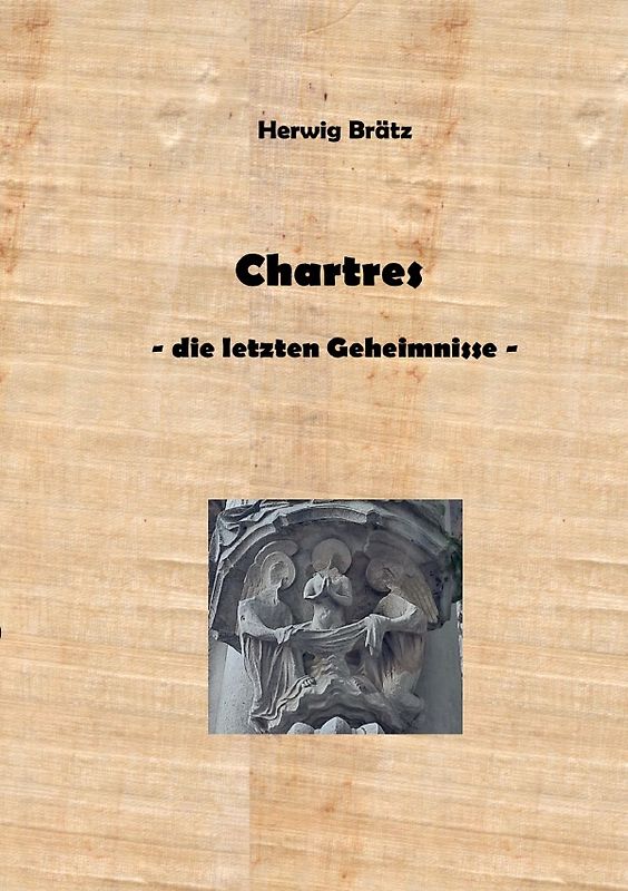 Chartres - die letzten Geheimnisse