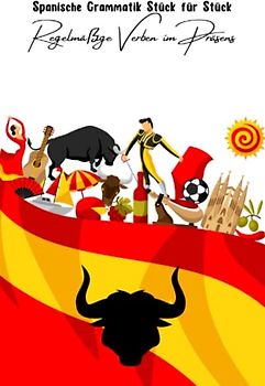 Spanische Grammatik Stück für Stück: Regelmäßige Verben im Präsens