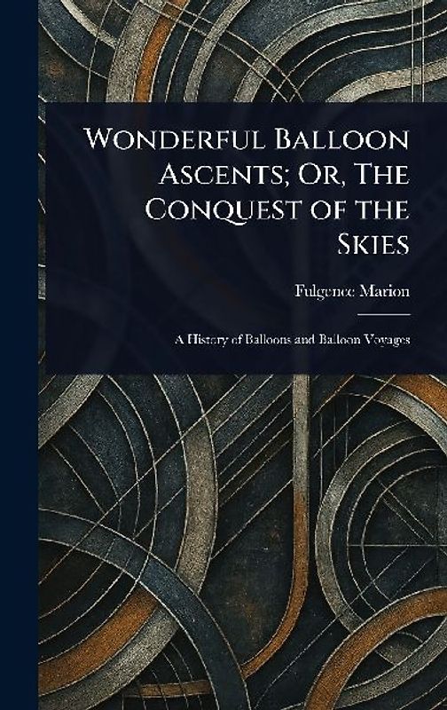 Wonderful Balloon Ascents; Or, The Conquest of the Skies