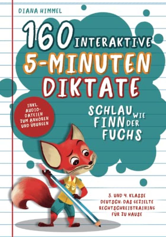 Schlau wie Finn der Fuchs: 160 interaktive 5-Minuten Diktate - 3. und 4. Klasse Deutsch: Das gezielte Rechtschreibtraining für zu Hause inkl. Audiodateien zum Anhören und Übungen