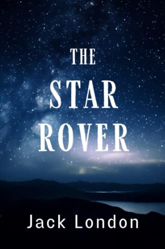 The Star-Rover: Jack London Philosophical Sci Fi Novel