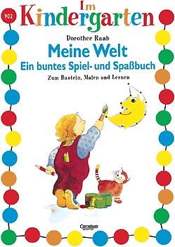 Dorothee Raab - Im Kindergarten / Meine Welt - Ein buntes Spiel- und Spassbuch