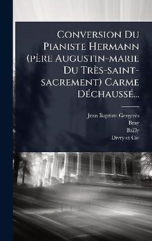 Conversion Du Pianiste Hermann (père Augustin-marie Du Très-saint-sacrement) Carme DÃ(c)chaussÃ(c)...