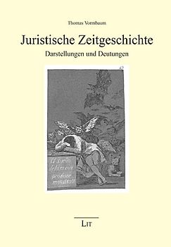 Juristische Zeitgeschichte - Darstellungen und Deutungen