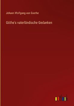 Göthe's vaterländische Gedanken