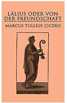 Lälius oder von der Freundschaft: Laelius de amicitia