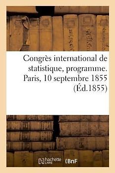 Congrès International de Statistique, Programme. Paris, 10 Septembre 1855