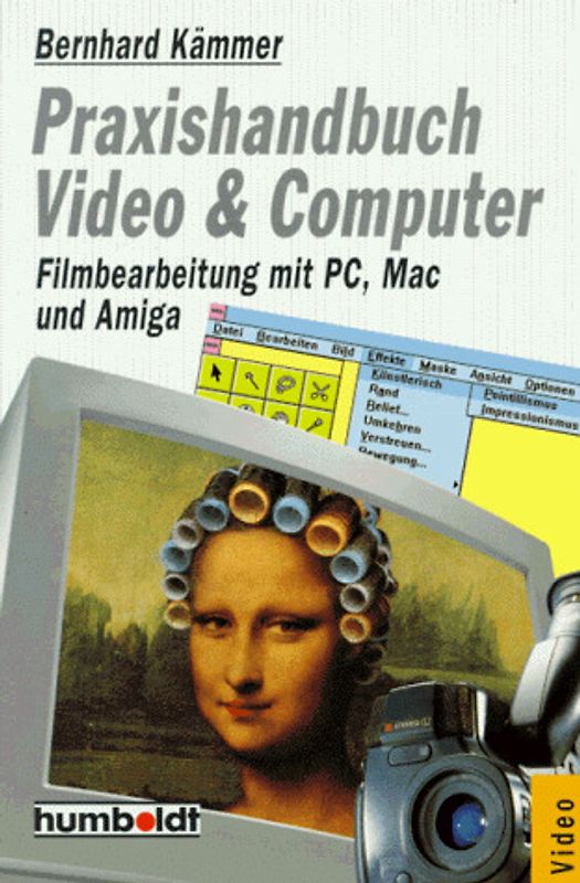Praxishandbuch Video & Computer. Filmbearbeitung mit PC, Mac und Amiga
