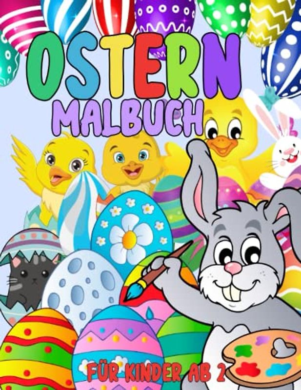 Ostern Malbuch Für Kinder Ab 2: Malvorlagen Für Jungen und Mädchen: 43 originelle und einzigartige Designs: Stressabbau für alle: Nettes Geschenk für ... und Einfache Illustrationen zum Thema Ostern
