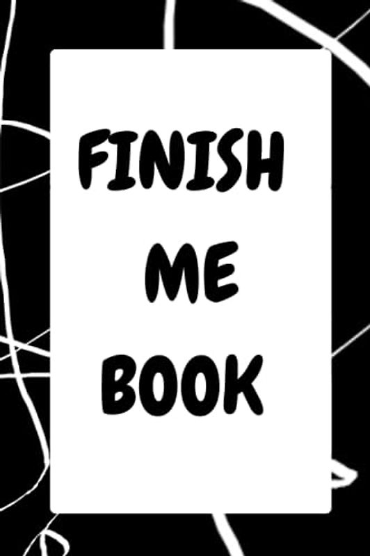 Finish me book; Destroy me: Wreck it, ruin it, break it. For stress and anger relief, be creative and do whatever you want; for teen, women, men, kids, boys and girls; pages; 6x9 inches